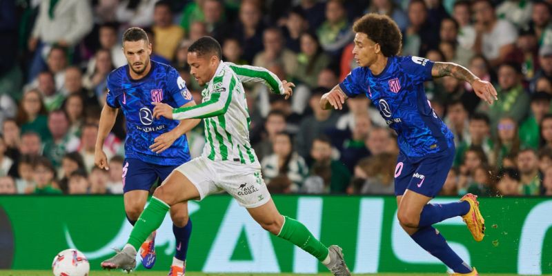 Real Betis vs Atletico Madrid đều chưa có sự ổn định