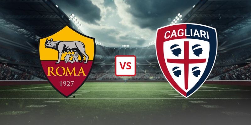 Soi Kèo AS Roma Vs Cagliari 02h45 28/10/2026 - Vòng 9 VĐQG Italia Serie A